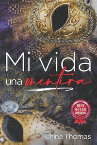 Mi vida, una mentira: CÃ³mo aprendÃ­ a superar el engaÃ±o en la vida y en la relaciones de pareja