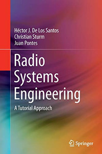 Radio Systems Engineering: A Tutorial Approach