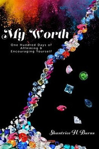 My Worth: One Hundred Days of Affirming & Encouraging Yourself