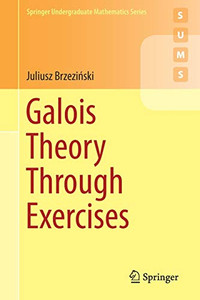 Galois Theory Through Exercises (Springer Undergraduate Mathematics Series) Galois Theory Through Exercises (Springer Undergraduate Mathematics Series)