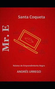 Mr. E: Relatos de emprendimiento Ãcido - Santa Coqueta