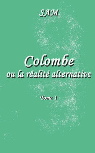 Colombe ou la rÃ©alitÃ© alternative: Tome 1