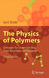 The Physics Of Polymers: Concepts For Understanding Their Structures And Behavior