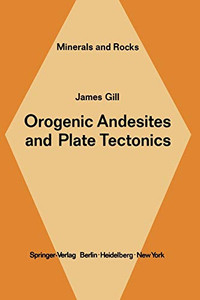 Orogenic Andesites And Plate Tectonics (Minerals, Rocks And Mountains, 16)
