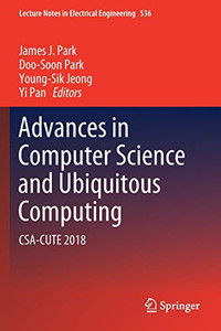 Advances In Computer Science And Ubiquitous Computing: Csa-Cute 2018 (Lecture Notes In Electrical Engineering, 536)