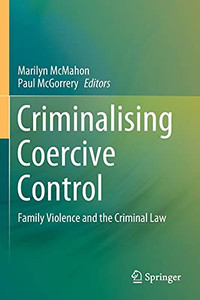 Criminalising Coercive Control: Family Violence And The Criminal Law Criminalising Coercive Control: Family Violence And The Criminal Law