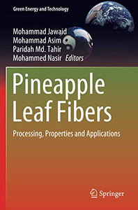 Pineapple Leaf Fibers: Processing, Properties And Applications (Green Energy And Technology) Pineapple Leaf Fibers: Processing, Properties And Applications (Green Energy And Technology)