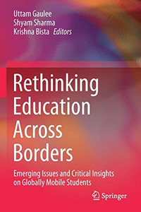 Rethinking Education Across Borders: Emerging Issues And Critical Insights On Globally Mobile Students Rethinking Education Across Borders: Emerging Issues And Critical Insights On Globally Mobile Students