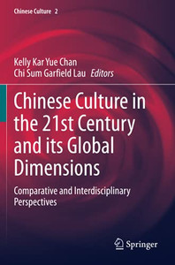 Chinese Culture In The 21St Century And Its Global Dimensions: Comparative And Interdisciplinary Perspectives Chinese Culture In The 21St Century And Its Global Dimensions: Comparative And Interdisciplinary Perspectives