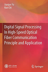 Digital Signal Processing In High-Speed Optical Fiber Communication Principle And Application Digital Signal Processing In High-Speed Optical Fiber Communication Principle And Application