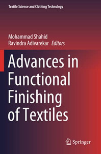 Advances In Functional Finishing Of Textiles (Textile Science And Clothing Technology) Advances In Functional Finishing Of Textiles (Textile Science And Clothing Technology)