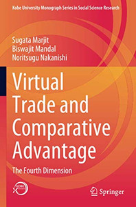 Virtual Trade And Comparative Advantage: The Fourth Dimension (Kobe University Monograph Series In Social Science Research) Virtual Trade And Comparative Advantage: The Fourth Dimension (Kobe University Monograph Series In Social Science Research)