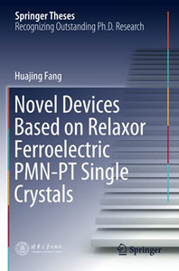 Novel Devices Based On Relaxor Ferroelectric Pmn-Pt Single Crystals (Springer Theses) Novel Devices Based On Relaxor Ferroelectric Pmn-Pt Single Crystals (Springer Theses)
