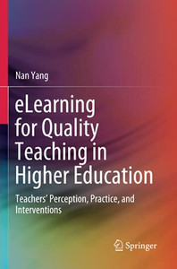 Elearning For Quality Teaching In Higher Education: Teachers?çö Perception, Practice, And Interventions Elearning For Quality Teaching In Higher Education: Teachers?çö Perception, Practice, And Interventions