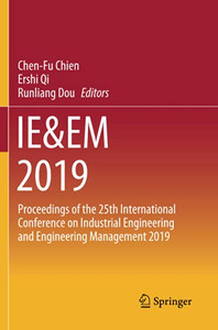 Ie&Em 2019: Proceedings Of The 25Th International Conference On Industrial Engineering And Engineering Management 2019 Ie&Em 2019: Proceedings Of The 25Th International Conference On Industrial Engineering And Engineering Management 2019