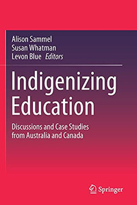 Indigenizing Education: Discussions And Case Studies From Australia And Canada Indigenizing Education: Discussions And Case Studies From Australia And Canada
