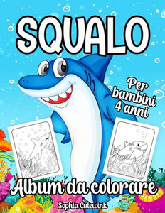 Squalo Album da Colorare per Bambini: Libri da Colorare Bambini 4 Anni +