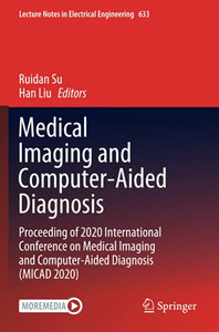 Medical Imaging And Computer-Aided Diagnosis: Proceeding Of 2020 International Conference On Medical Imaging And Computer-Aided Diagnosis (Micad 2020) (Lecture Notes In Electrical Engineering)