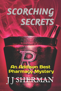 Scorching Secrets: An Addison Best Pharmacy Mystery