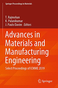 Advances In Materials And Manufacturing Engineering: Select Proceedings Of Icmme 2019 (Springer Proceedings In Materials, 7)
