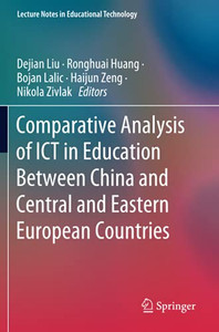Comparative Analysis Of Ict In Education Between China And Central And Eastern European Countries (Lecture Notes In Educational Technology) Comparative Analysis Of Ict In Education Between China And Central And Eastern European Countries (Lecture Notes In Educational Technology)