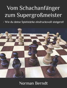 Vom SchachanfÃ¤nger zum SupergroÃŸmeister: - Wie du deine SpielstÃ¤rke eindrucksvoll steigerst!
