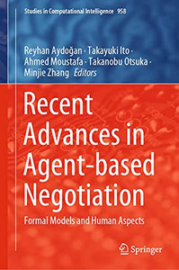 Recent Advances In Agent-Based Negotiation: Formal Models And Human Aspects (Studies In Computational Intelligence, 958)