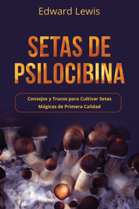 Setas de Psilocibina: Consejos y Trucos para Cultivar Setas MÃ¡gicas de Primera Calidad