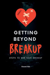 Getting Beyond Breakup: Steps to win your breakup