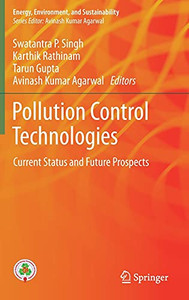 Pollution Control Technologies: Current Status And Future Prospects (Energy, Environment, And Sustainability) Pollution Control Technologies: Current Status And Future Prospects (Energy, Environment, And Sustainability)