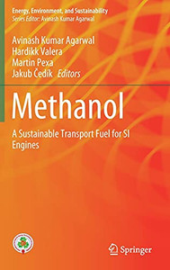 Methanol: A Sustainable Transport Fuel For Si Engines (Energy, Environment, And Sustainability) Methanol: A Sustainable Transport Fuel For Si Engines (Energy, Environment, And Sustainability)