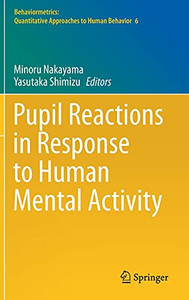 Pupil Reactions In Response To Human Mental Activity (Behaviormetrics: Quantitative Approaches To Human Behavior, 6)