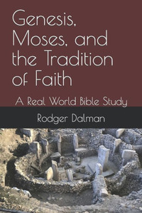 Genesis, Moses, and the Tradition of Faith: A Real World Bible Study