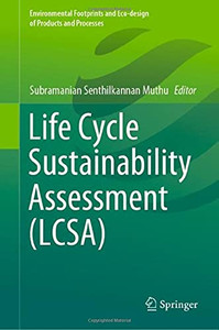 Life Cycle Sustainability Assessment (Lcsa) (Environmental Footprints And Eco-Design Of Products And Processes)