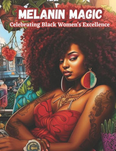 Melanin Magic: Celebrating Black Women's Excellence, A Self-Love Guide For Black and Brown Women
