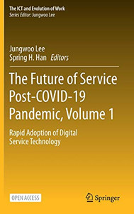 The Future Of Service Post-Covid-19 Pandemic, Volume 1: Rapid Adoption Of Digital Service Technology (The Ict And Evolution Of Work) The Future Of Service Post-Covid-19 Pandemic, Volume 1: Rapid Adoption Of Digital Service Technology (The Ict And Evolution Of Work)
