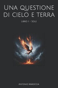 Una questione di cielo e terra: Libro I - Sole