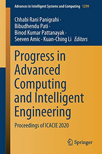 Progress In Advanced Computing And Intelligent Engineering: Proceedings Of Icacie 2020 (Advances In Intelligent Systems And Computing, 1299)