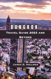 Bangkok Travel Guide 2023 and Beyond: Discovering Bangkok