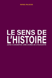 Le Sens de L'Histoire: Ainsi commence l'ere dorÃ©e de l'humanitÃ©