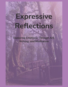 Expressive Reflections: Exploring Emotions Through Art, Writing, and Meditation