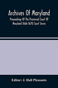 Archives Of Maryland; Proceedings Of The Provincial Court Of Maryland 1666-1670 Court Series Archives Of Maryland; Proceedings Of The Provincial Court Of Maryland 1666-1670 Court Series