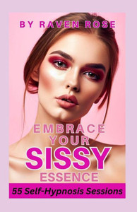 Embrace Your Sissy Essence: A Journey of Self-Hypnosis and Empowerment