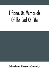 Fifiana, Or, Memorials Of The East Of Fife