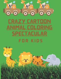 Crazy Cartoon Animal Coloring Spectacular: For Kids