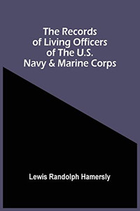 The Records Of Living Officers Of The U.S. Navy & Marine Corps The Records Of Living Officers Of The U.S. Navy & Marine Corps