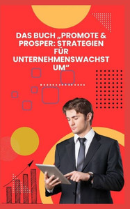 Das Buch ""Promote & Prosper: Strategien FÃ¼r Unternehmenswachstum""