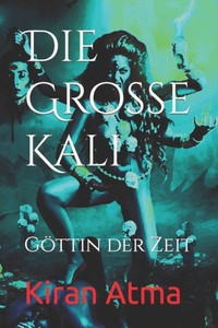 Die GroÃŸe Kali: GÃ¶ttin der Zeit