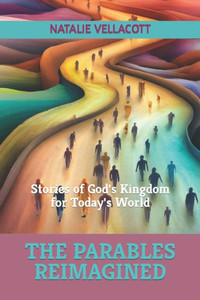 The Parables Reimagined: Stories of God's Kingdom for Today's World