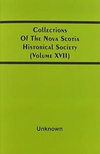 Collections Of The Nova Scotia Historical Society (Volume Xvii)